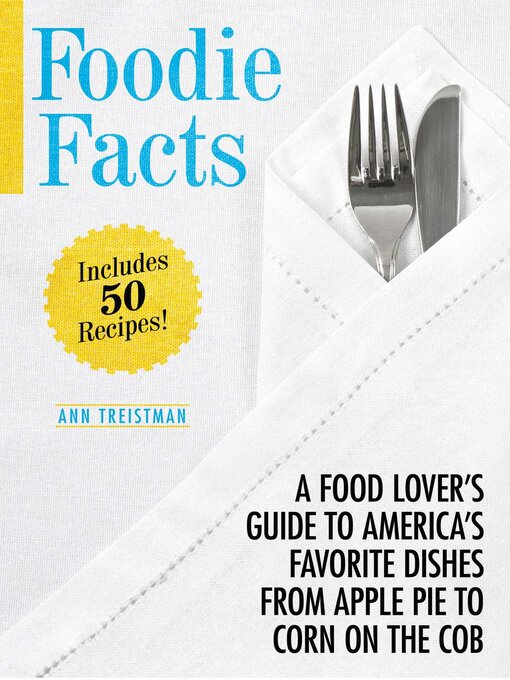 Title details for Foodie Facts: a Food Lover's Guide to America's Favorite Dishes from Apple Pie to Corn on the Cob by Ann Treistman - Available